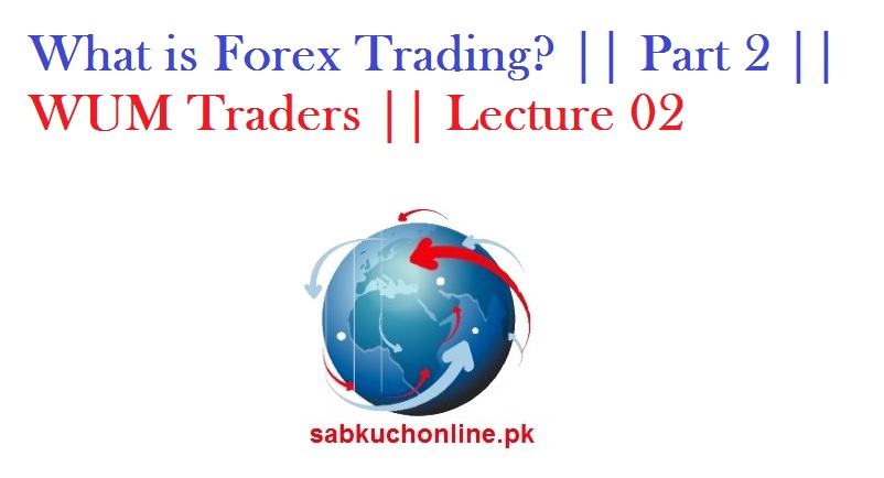 What is Forex Trading? || Part 1|| || WUM Traders || 2021