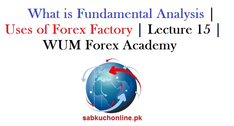 What is Fundamental Analysis | Uses of Forex Factory | lecture 15 | WUM Forex