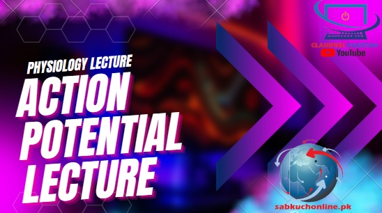 ACTION POTENTIAL Lecture – Physiology Lectures – MBBS Lectures