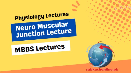 Neuro Muscular Junction Lecture – Physiology Lectures – MBBS Lectures