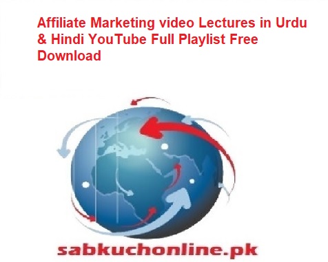 Affiliate Marketing video Lectures in Urdu & Hindi YouTube Full Playlist Free Download