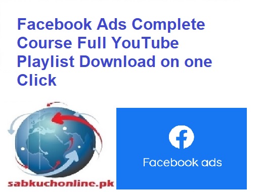 Facebook Ads Complete Course Full YouTube Playlist Download on one Click