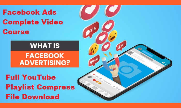 Facebook Ads Complete Video Course Full YouTube Playlist Compress File Download