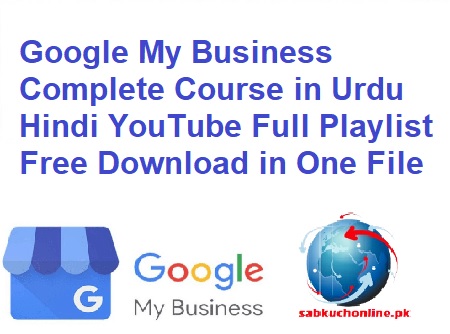 Google My Business Complete Course in Urdu Hindi YouTube Full Playlist Free Download in One File
