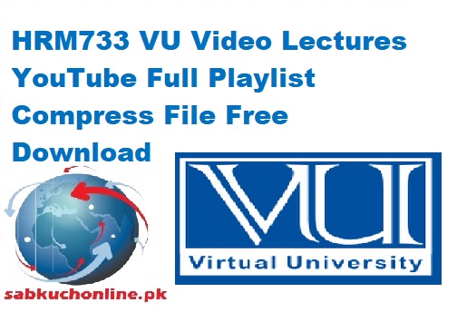 HRM733 VU Video Lectures YouTube Full Playlist Compress File Free Download
