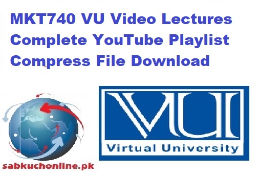 MKT740 VU Video Lectures Complete YouTube Playlist Compress File Download