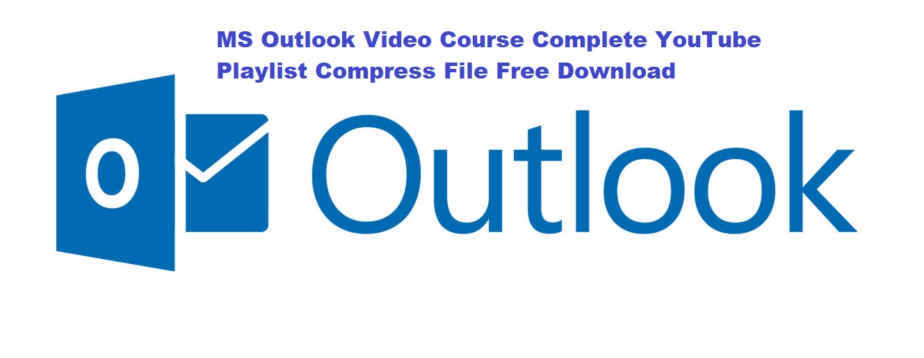 MS Outlook Video Course Complete YouTube Playlist Compress File Free Download