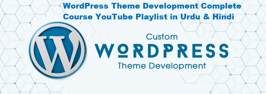 WordPress Theme Development Complete Course YouTube Playlist in Urdu & Hindi