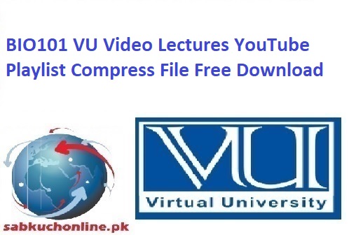 BIO101 VU Video Lectures YouTube Playlist Compress File Free Download