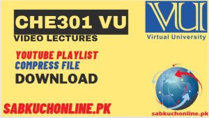CHE301 VU Video Lectures YouTube Playlist Download in Compress File