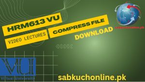 HRM613 VU Video Lectures YouTube Playlist Download in Compress File
