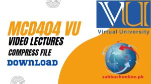 MCD404 VU Video Lectures YouTube Playlist in Compress File Download