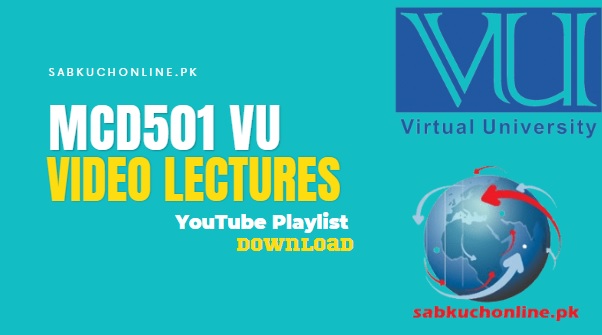 MCD501 VU Video Lectures YouTube Playlist in Compress file Download