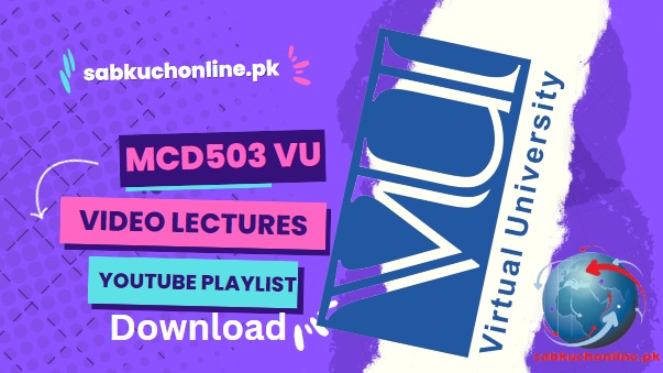 MCD503 VU Video Lectures Full YouTube Playlist in Compress File Download