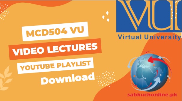 MCD504 VU Video Lectures YouTube Playlist in Compress File Download