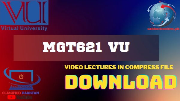 MGT621 VU Video Lectures YouTube Playlist in Compress File Download
