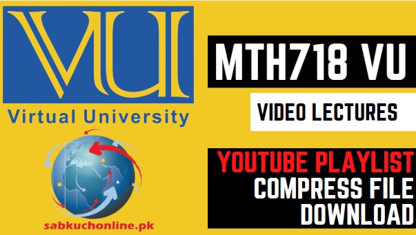 MTH718 VU Video Lectures YouTube Playlist Compress File Download