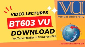 BT603 VU Video Lectures YouTube Playlist Download in Compress File