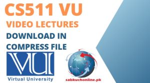 CS511 VU Video Lectures Download in Compress File