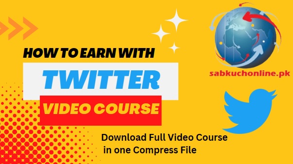 How to Earn with Twitter Full Video Course in Urdu Hindi Download in one Compress File