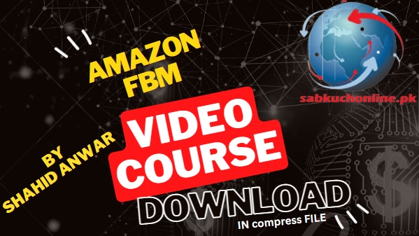 What is AMAZON FBM - Video Course by Shahid Anwar - Download Complete Course in Compress File