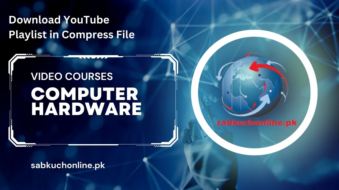 Computer Hardware Video Course Download Complete YouTube Playlist in one Compress File
