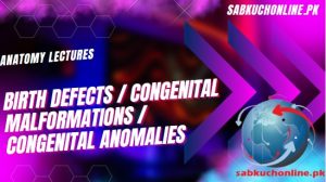 BIRTH DEFECTS / CONGENITAL MALFORMATIONS / CONGENITAL ANOMALIES Lecture – Anatomy Lectures – MBBS Lectures