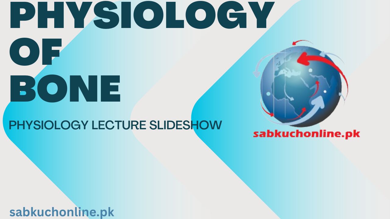 PHYSIOLOGY OF Bone - Physiology Lecture Slideshow