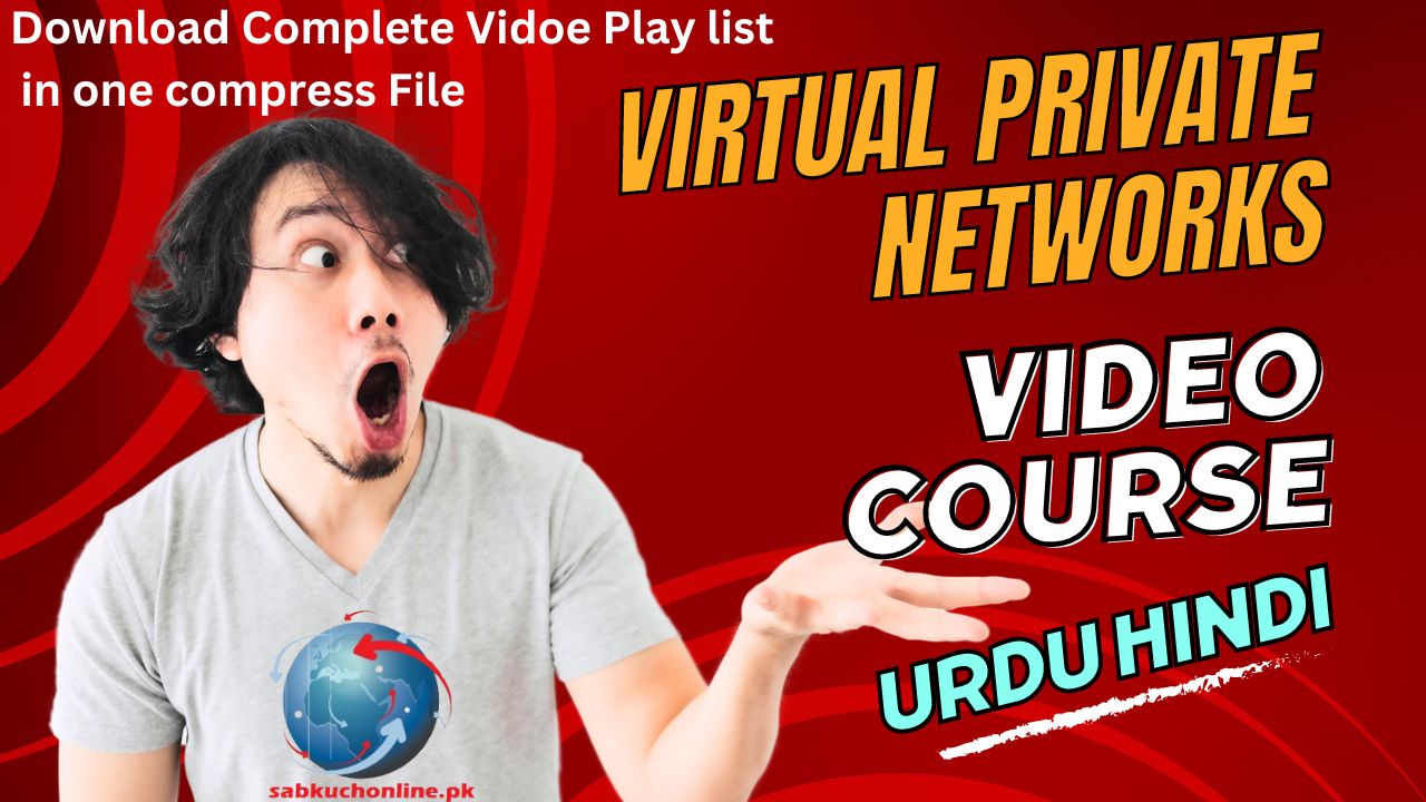 Virtual Private Networks video course in Urdu Hindi complete YouTube playlist download in compress file