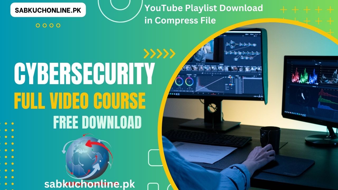 Cybersecurity full course YouTube playlist download in compress file