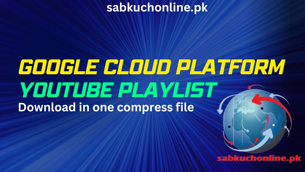 Projects in Google Cloud Platform Video Lectures complete YouTube Playlist Download in one compress file