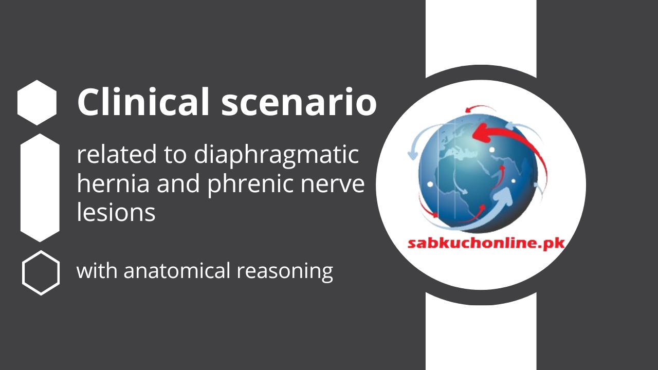Clinical scenario related to diaphragmatic hernia and phrenic nerve lesions with anatomical reasoning