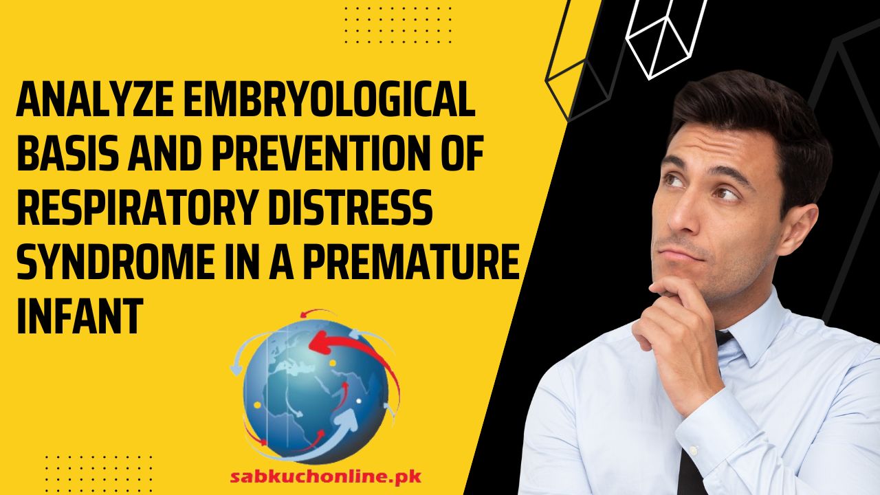 Analyze embryological basis and prevention of respiratory distress syndrome in a premature infant