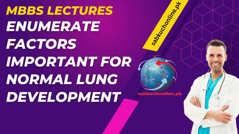 Enumerate factors important for normal lung development MBBS Lectures