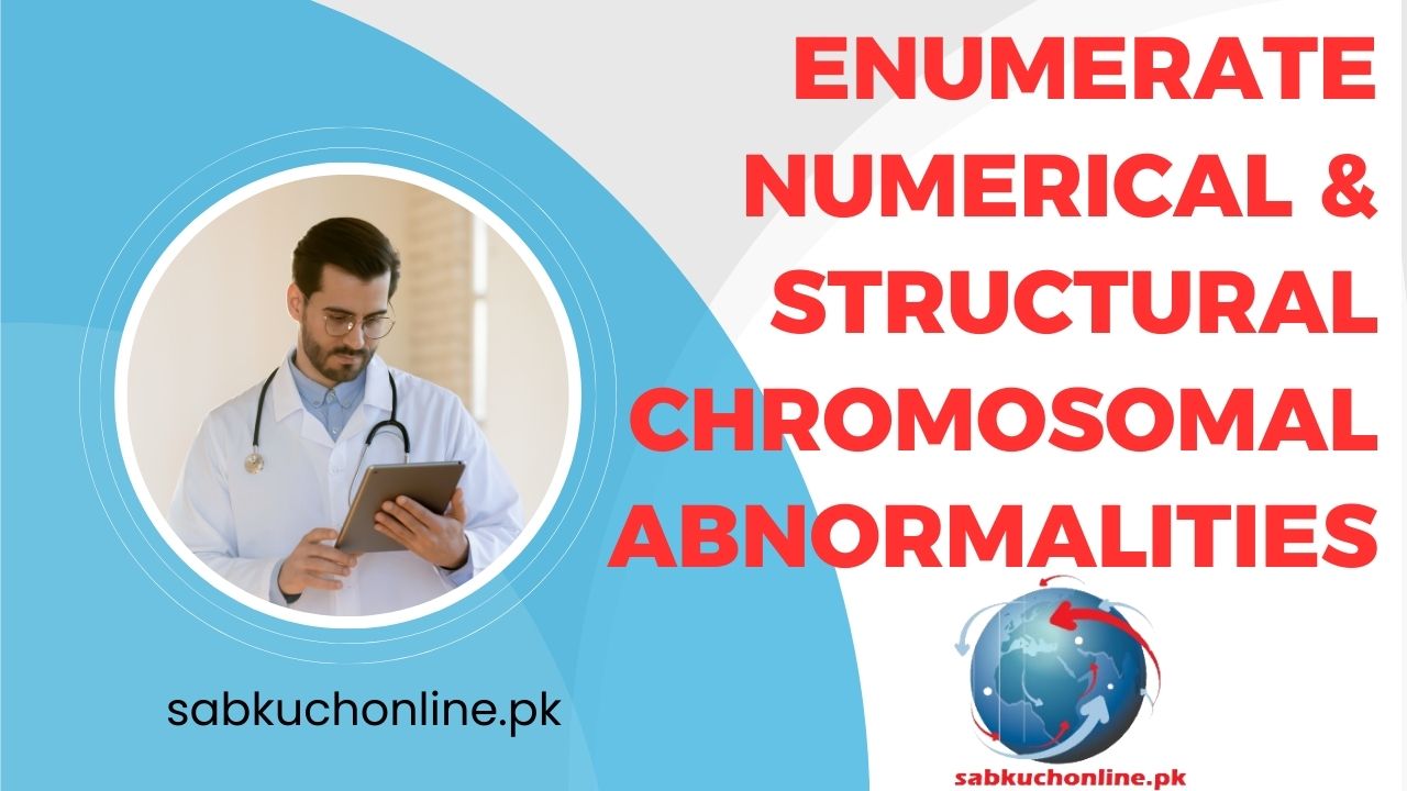 Enumerate numerical & structural chromosomal abnormalities Anatomy Lecture