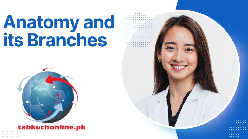 Anatomy and its Branches