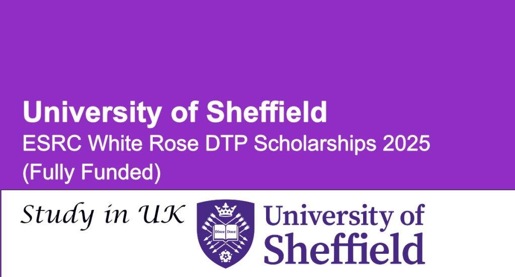 University of Sheffield UK ESRC White Rose DTP Scholarships 2025 (Fully Funded)